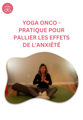 Yoga Onco - Pratique pour pallier les effets de l'anxiété